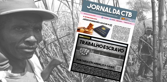 A reação da sociedade à portaria do trabalho escravo é a capa do Jornal da CTB desta sexta-feira