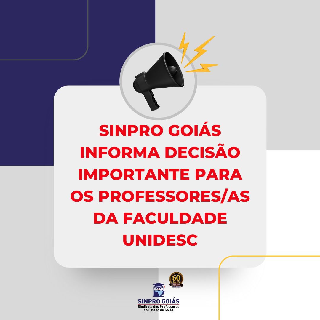 SINPRO GOIÁS INFORMA DECISÃO IMPORTANTE PARA OS PROFESSORES/AS DA FACULDADE UNIDESC